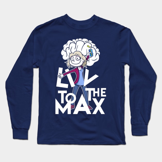 Liv to the Max Long Sleeve T-Shirt by wloem